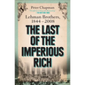 The Last of the Imperious Rich: Lehman Brothers, 1844-2008