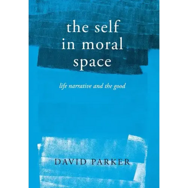 The Self in Moral Space: Life Narrative and the Good