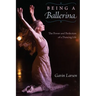 Being a Ballerina: The Power and Perfection of a Dancing Life