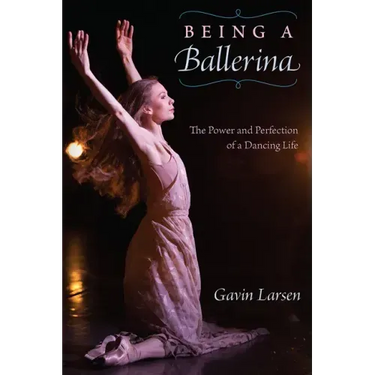 Being a Ballerina: The Power and Perfection of a Dancing Life