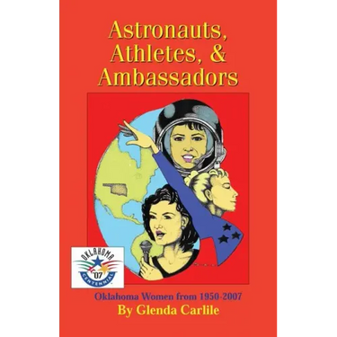 Astronauts, Athletes, & Ambassadors: Oklahoma Women from 1950-2007