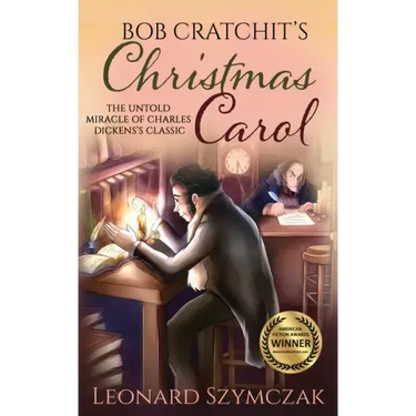 Bob Cratchit's Christmas Carol: The Untold Miracle of Charles Dickens's Classic