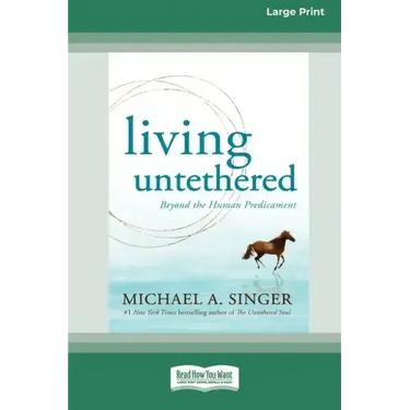 Living Untethered: Beyond the Human Predicament (Large Print 16 Pt Edition)