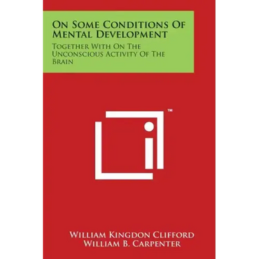 On Some Conditions of Mental Development: Together with on the Unconscious Activity of the Brain