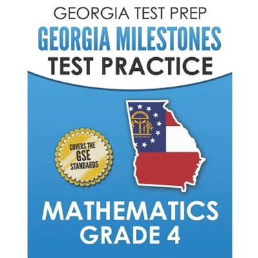 GEORGIA TEST PREP Georgia Milestones Test Practice Mathematics Grade 4: Preparation for the Georgia Milestones Mathematics Assessment