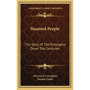 Haunted People: The Story Of The Poltergeist Down The Centuries