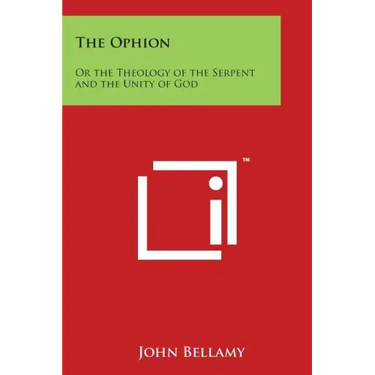 The Ophion: Or the Theology of the Serpent and the Unity of God