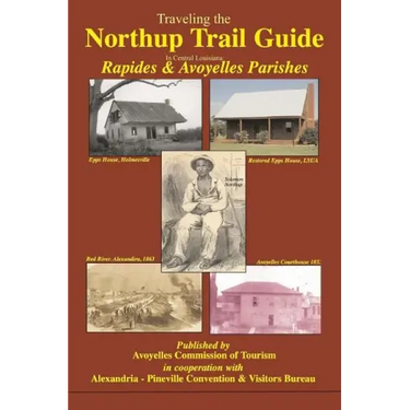 Traveling the Northup Trail in Central Louisiana: Rapides & Avoyelles Parishes: 1841-1853
