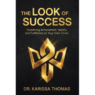 The Look of Success: Redefining Achievement, Identity, and Fulfillment on Your Own Terms