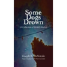 Some Dogs Drown: A Collection of Written Works: A Collection of Written Works