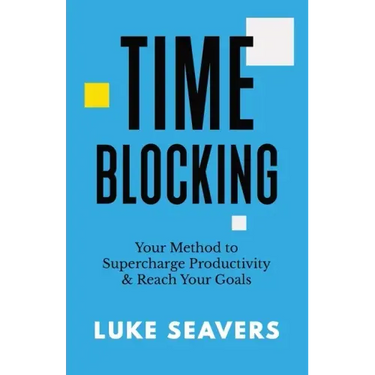 Time-Blocking: Your Method to Supercharge Productivity & Reach Your Goals