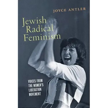 Jewish Radical Feminism: Voices from the Women's Liberation Movement