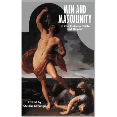 Men and Masculinity in the Hebrew Bible and Beyond