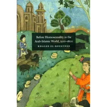 Before Homosexuality in the Arab-Islamic World, 1500-1800