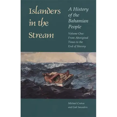 Islanders in the Stream: A History of the Bahamian People: Volume One: From Aboriginal Times to the End of Slavery