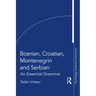Bosnian, Croatian, Montenegrin and Serbian: An Essential Grammar