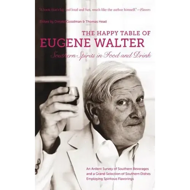 The Happy Table of Eugene Walter: Southern Spirits in Food and Drink