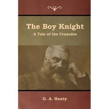 The Boy Knight: A Tale of the Crusades