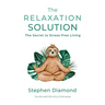 The Relaxation Solution: The Secret to Stress-Free Living