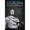 Stoicism in Modern Life: Discover How to Develop Your Self-Awareness, Improve Your Mental Toughness and Self-Discipline in Today's World
