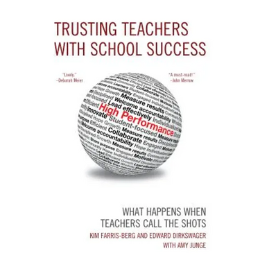 Trusting Teachers with School Success: What Happens When Teachers Call the Shots