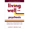 Living Well with Psychosis: Practical Strategies for Improving Your Daily Life