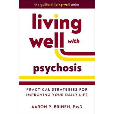 Living Well with Psychosis: Practical Strategies for Improving Your Daily Life