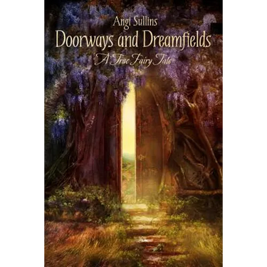 Doorways and Dreamfields - A True Fairy Tale