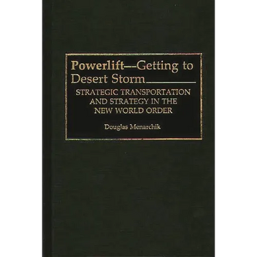 Powerlift--Getting to Desert Storm: Strategic Transportation and Strategy in the New World Order