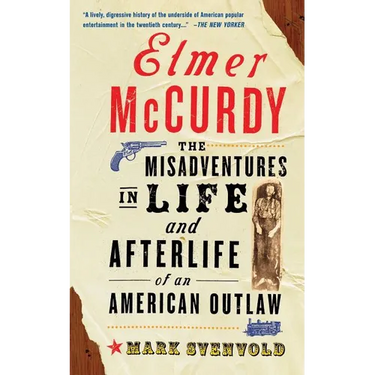 Elmer McCurdy: The Life and Afterlife of an American Outlaw