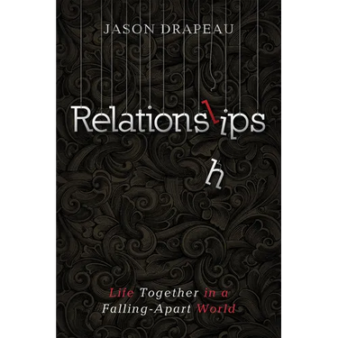 Relationslips: Life Together in a Falling-Apart World