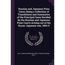Russian and Japanese Prize Cases; Being a Collection of Translations and Summaries of the Principal Cases Decided by the Russian and Japanese Prize Co