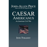 Caesar Americanus: An American Civil War - Into Tyranny