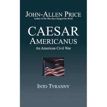 Caesar Americanus: An American Civil War - Into Tyranny