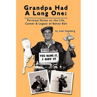 Grandpa Had a Long One: Personal Notes on the Life, Career & Legacy of Benny Bell