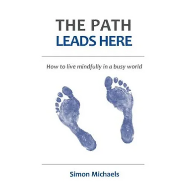 The Path Leads Here: How to live mindfully in a busy world