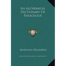 An Alchemical Dictionary Of Paracelsus