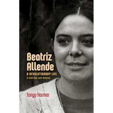 Beatriz Allende: A Revolutionary Life in Cold War Latin America