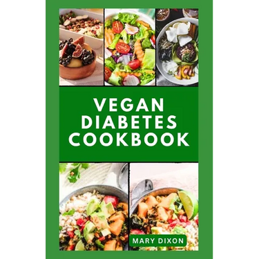 Vegan Diabetes Cookbook: Wholesome Low Sugar Recipes to Reverse or Manage Diabetes Symptoms