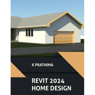 Autodesk Revit 2024 Home Design (COLORED): Design a Home with Autodesk Revit 2024: A Project-Based Guide