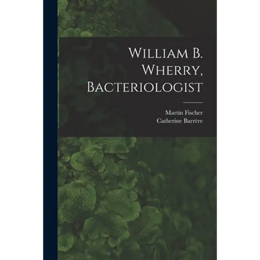 William B. Wherry, Bacteriologist