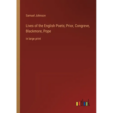 Lives of the English Poets; Prior, Congreve, Blackmore, Pope: in large print