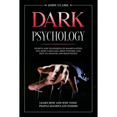 Dark Psychology: Mastery Bundle: Secrets and Techniques of Manipulation, NLP, Body Language, Mind Control and How to Analyze and Read P