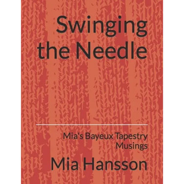 Swinging the Needle: Mia's Bayeux Tapestry Musings