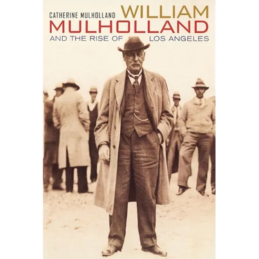 William Mulholland and the Rise of Los Angeles