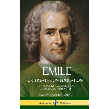 Emile, or Treatise on Education: The Five Books - Complete and Unabridged with Notes (Hardcover)