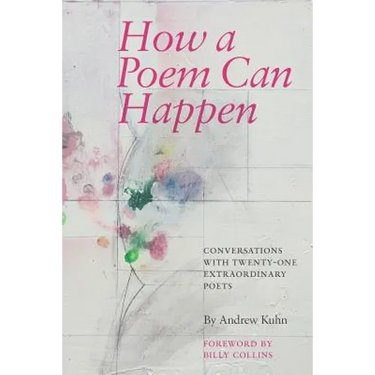 How a Poem Can Happen: Conversations With Twenty-One Extraordinary Poets