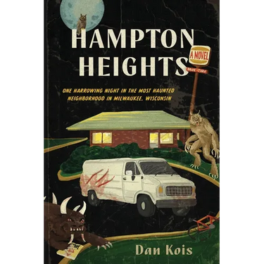 Hampton Heights: One Harrowing Night in the Most Haunted Neighborhood in Milwaukee, Wisconsin
