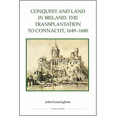 Conquest and Land in Ireland: The Transplantation to Connacht, 1649-1680