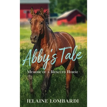 Abby's Tale; Memoir of a Rescued Horse